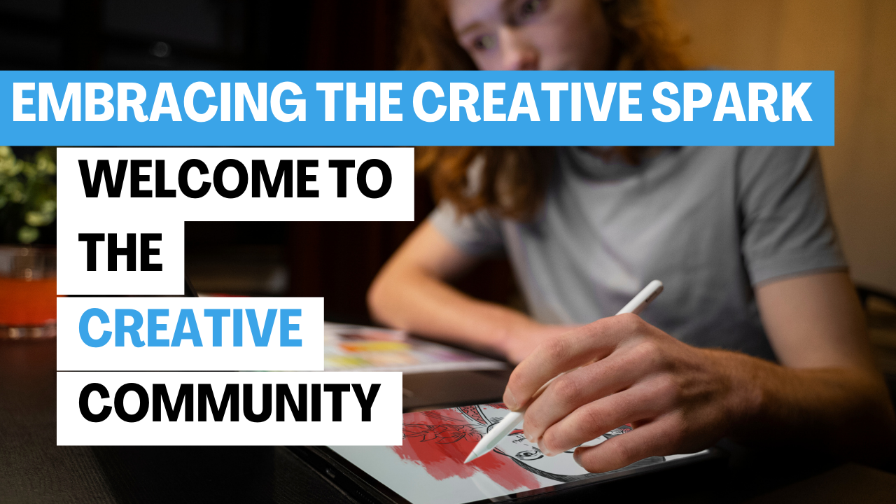 Embracing the Creative Spark: Welcome to the Creative Community!